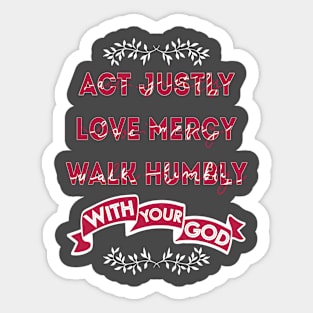 Act Justly, Love mercy, Walk humbly with your God - micah Sticker